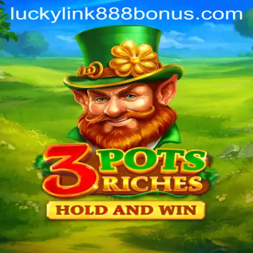 3potsRiches: Exploring the Thrills of LuckyLink888 Casino's Latest Game