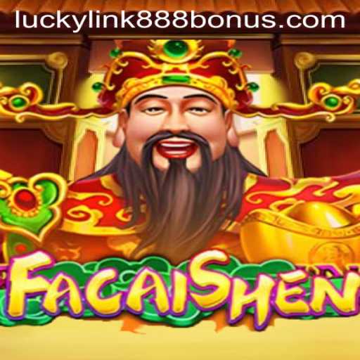 Exploring FaCaiShen: A Deep Dive into the Thrilling Game at LuckyLink888 Casino