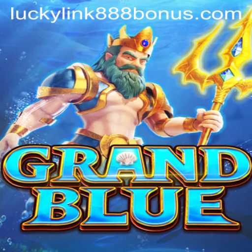 Exploring the Exciting World of GRANDBLUE at LuckyLink888 Casino