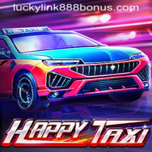 Exploring HappyTaxi: The Thrills of LuckyLink888 Casino's Latest Game