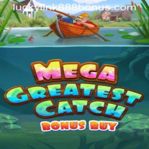 Dive Into MegaGreatestCatchBonusBuy: Unleash the Thrills at LuckyLink888 Casino