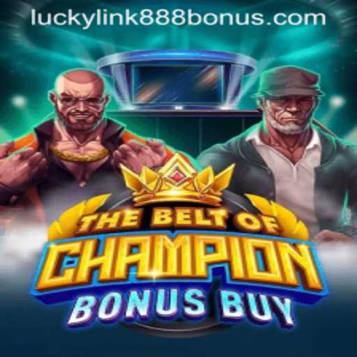 Exploring TheBeltOfChampionBonusBuy at LuckyLink888 Casino