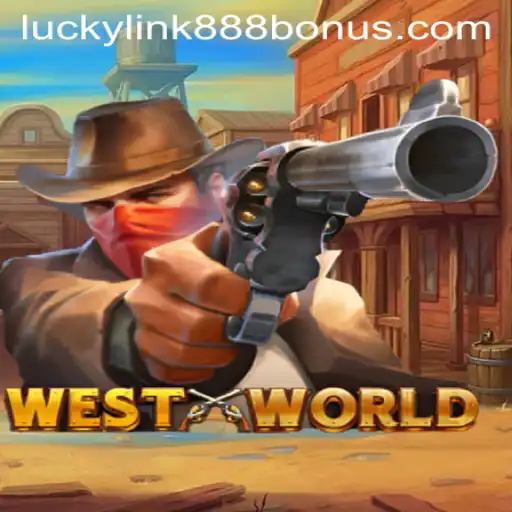 Exploring the Allure of WestWorld at LuckyLink888 Casino
